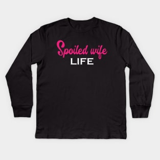 Spoiled Wife Life Kids Long Sleeve T-Shirt